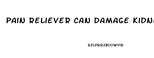 Pain Reliever Can Damage Kidney