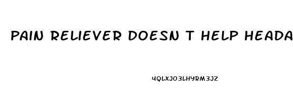 Pain Reliever Doesn T Help Headache