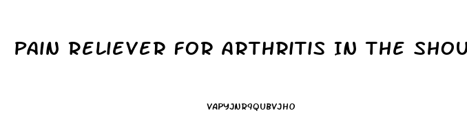 Pain Reliever For Arthritis In The Shoulder