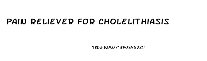 Pain Reliever For Cholelithiasis