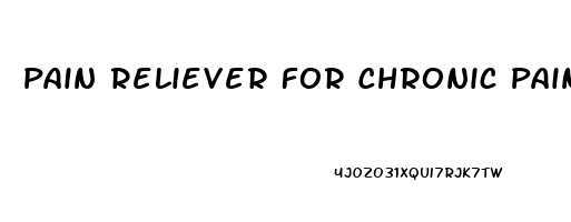 Pain Reliever For Chronic Pain