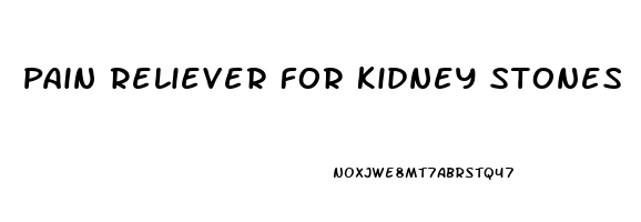 Pain Reliever For Kidney Stones