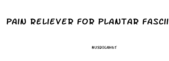 Pain Reliever For Plantar Fasciitis