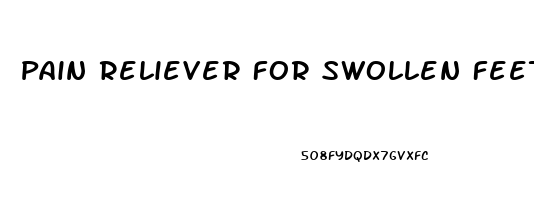 Pain Reliever For Swollen Feet