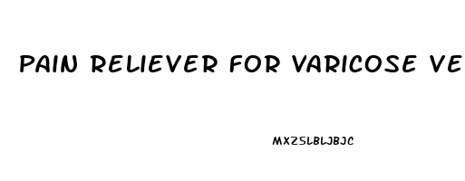 Pain Reliever For Varicose Veins