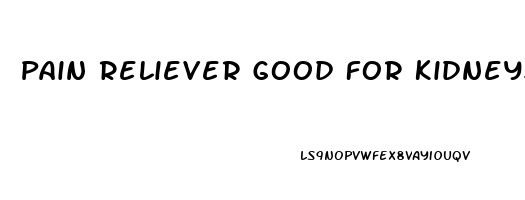 Pain Reliever Good For Kidneys