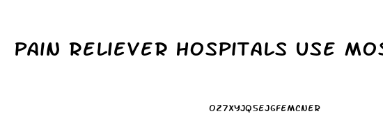 Pain Reliever Hospitals Use Most