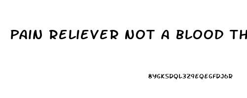 Pain Reliever Not A Blood Thinner