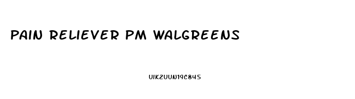 Pain Reliever Pm Walgreens