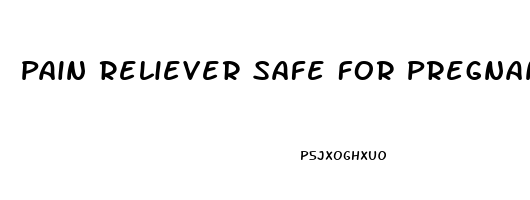 Pain Reliever Safe For Pregnancy