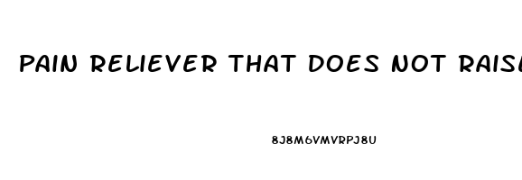 Pain Reliever That Does Not Raise Blood Pressure