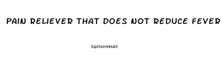 Pain Reliever That Does Not Reduce Fever