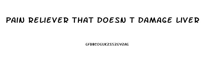 Pain Reliever That Doesn T Damage Liver