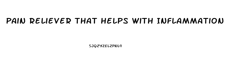 Pain Reliever That Helps With Inflammation