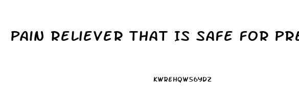 Pain Reliever That Is Safe For Pregnancy