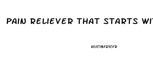 Pain Reliever That Starts With A