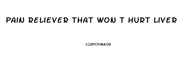 Pain Reliever That Won T Hurt Liver