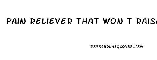 Pain Reliever That Won T Raise Blood Pressure