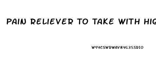 Pain Reliever To Take With High Blood Pressure