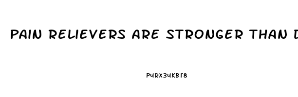 Pain Relievers Are Stronger Than Depressants 