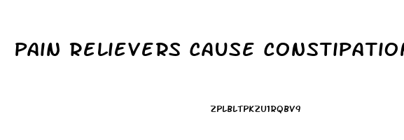 Pain Relievers Cause Constipation