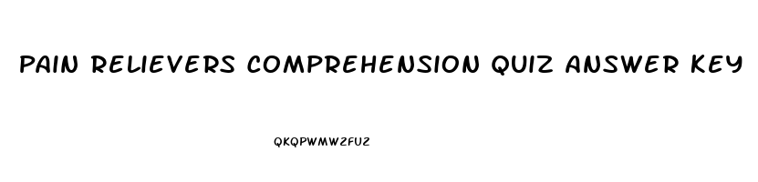 Pain Relievers Comprehension Quiz Answer Key