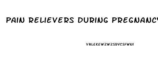 Pain Relievers During Pregnancy