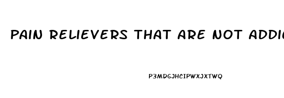 Pain Relievers That Are Not Addictive