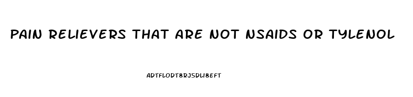 Pain Relievers That Are Not Nsaids Or Tylenol