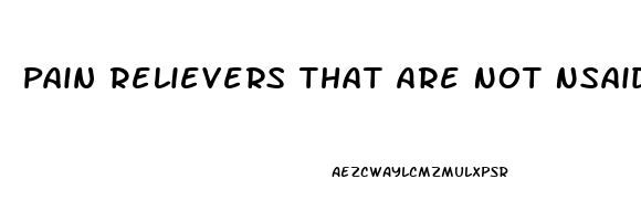 Pain Relievers That Are Not Nsaids