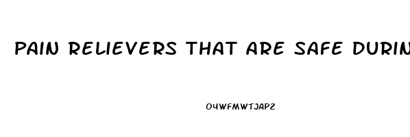 Pain Relievers That Are Safe During Pregnancy