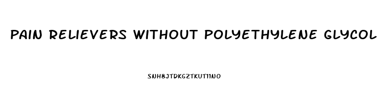 Pain Relievers Without Polyethylene Glycol