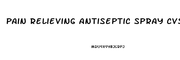 Pain Relieving Antiseptic Spray Cvs