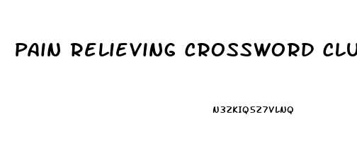 Pain Relieving Crossword Clue