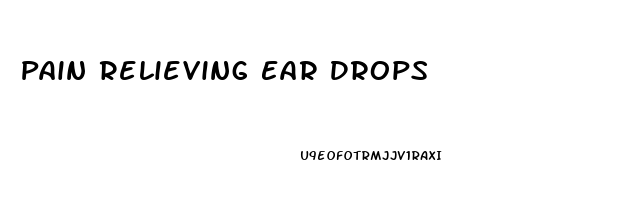 Pain Relieving Ear Drops