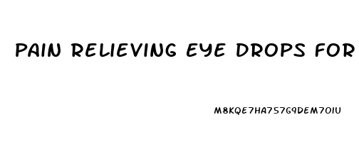 Pain Relieving Eye Drops For Scratched Cornea