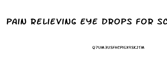 Pain Relieving Eye Drops For Scratched Cornea