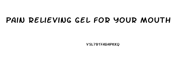 Pain Relieving Gel For Your Mouth