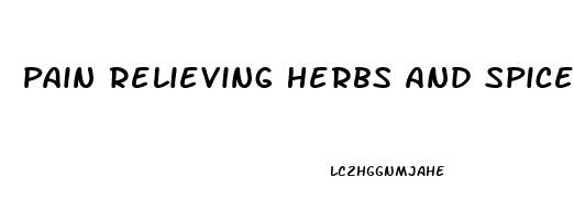 Pain Relieving Herbs And Spices