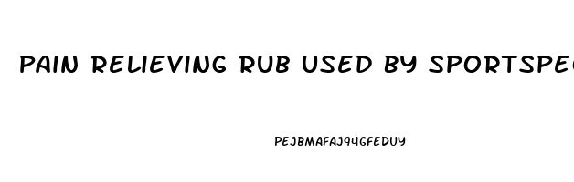 Pain Relieving Rub Used By Sportspeople