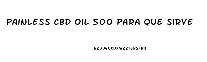 Painless Cbd Oil 500 Para Que Sirve