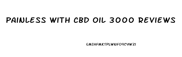 Painless With Cbd Oil 3000 Reviews