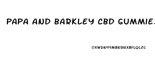 Papa And Barkley Cbd Gummies