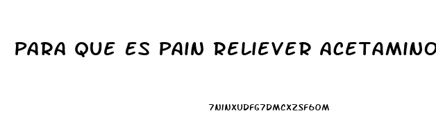 Para Que Es Pain Reliever Acetaminophen