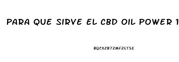 Para Que Sirve El Cbd Oil Power 12500
