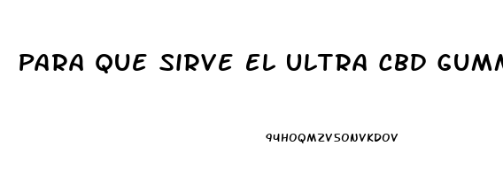 Para Que Sirve El Ultra Cbd Gummies