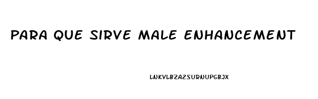 Para Que Sirve Male Enhancement