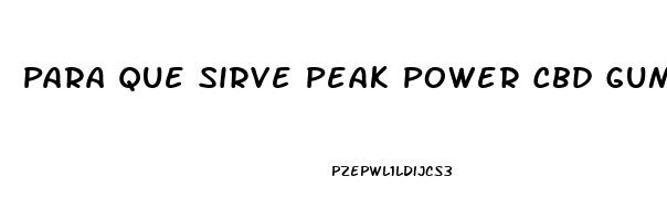Para Que Sirve Peak Power Cbd Gummies