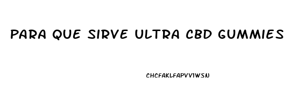 Para Que Sirve Ultra Cbd Gummies