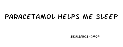 Paracetamol Helps Me Sleep